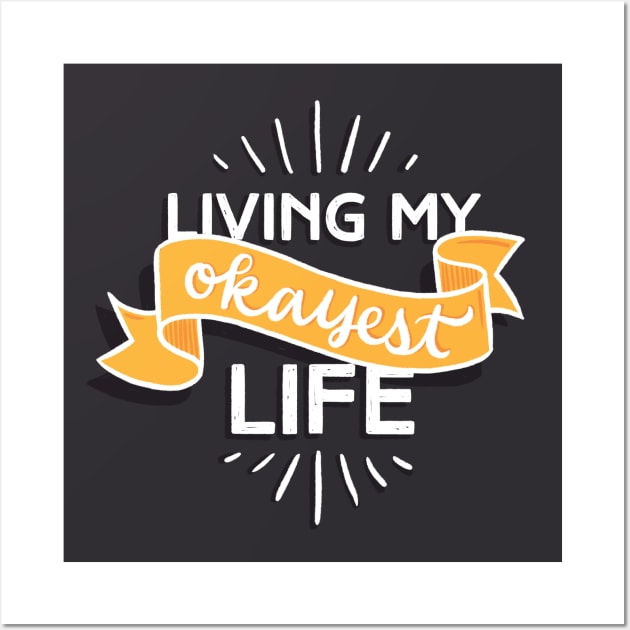 Living My Okayest Life Wall Art by polliadesign